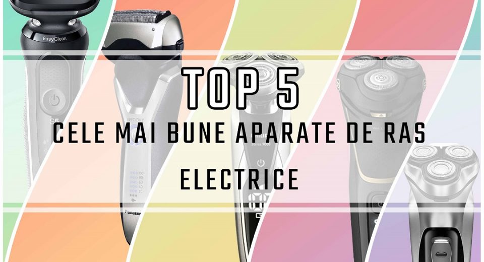 cele mai bune aparate de ras electrice