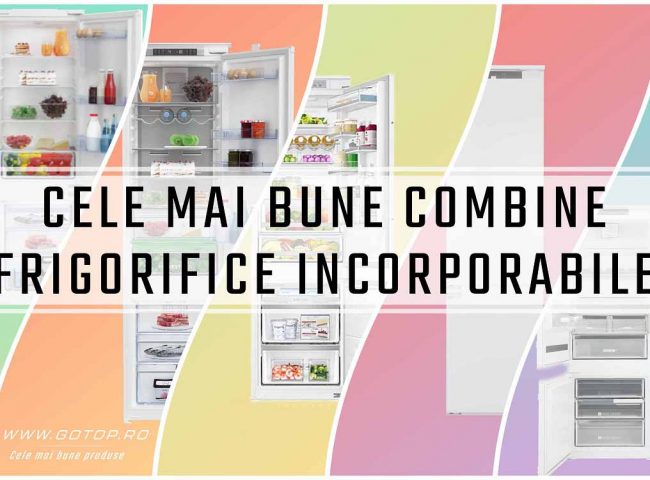 cele mai bune combine frigorifice incorporabile