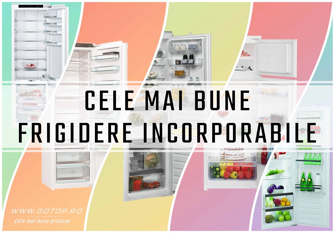 cele mai bune frigidere incorporabile