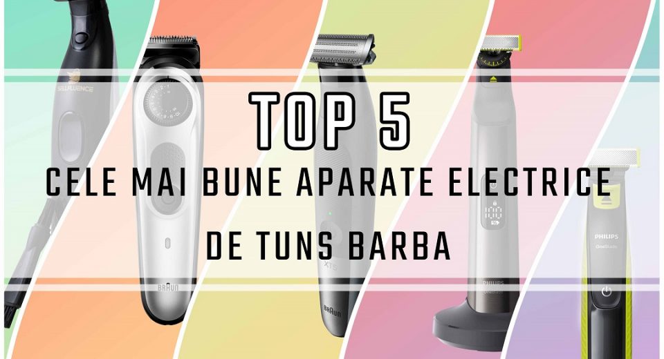 cele mai bune aparate electrice de tuns barba